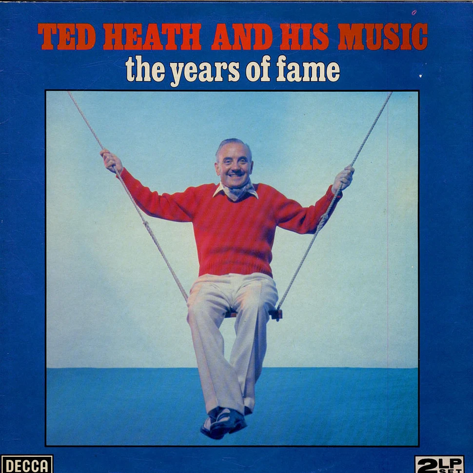 Ted Heath And His Music - The Years Of Fame