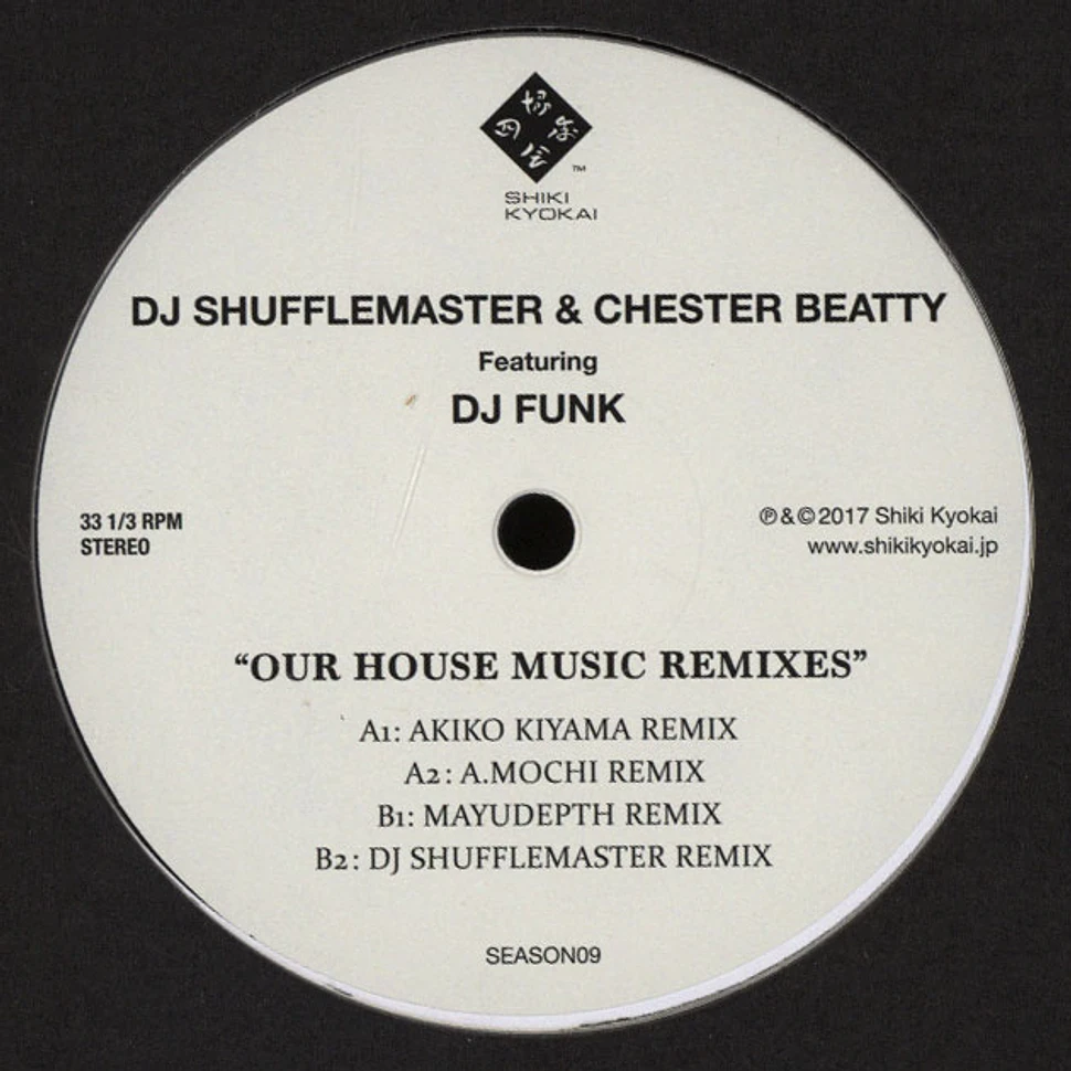 DJ Shufflemaster & Chester Beatty - Our House Music Feat. DJ Funk Remixes