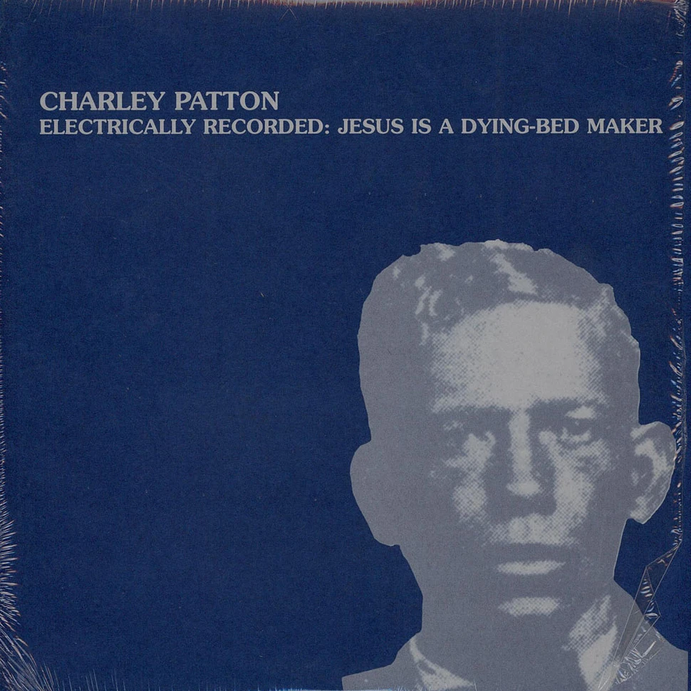 Charley Patton - Electrically Recorded: Jesus Is A Dying Bed Maker