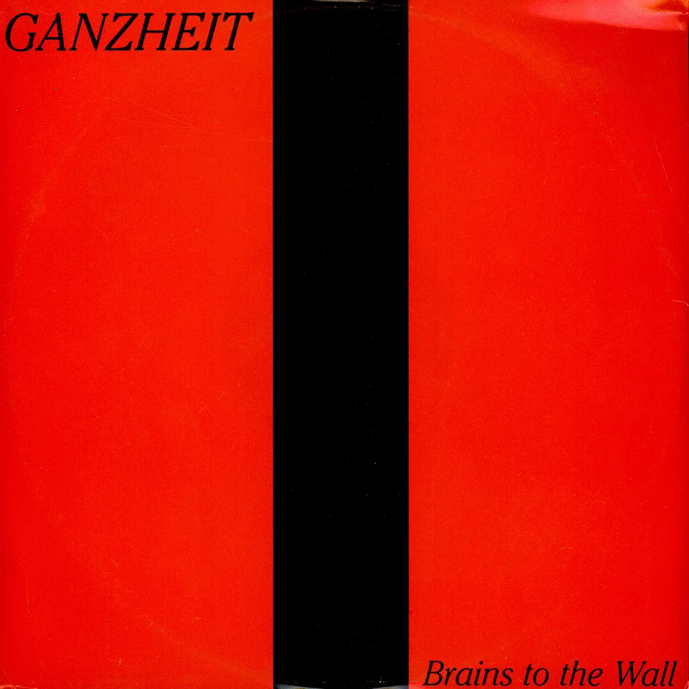 Ganzheit - Brains To The Wall