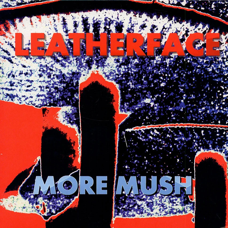 Leatherface - More Mush