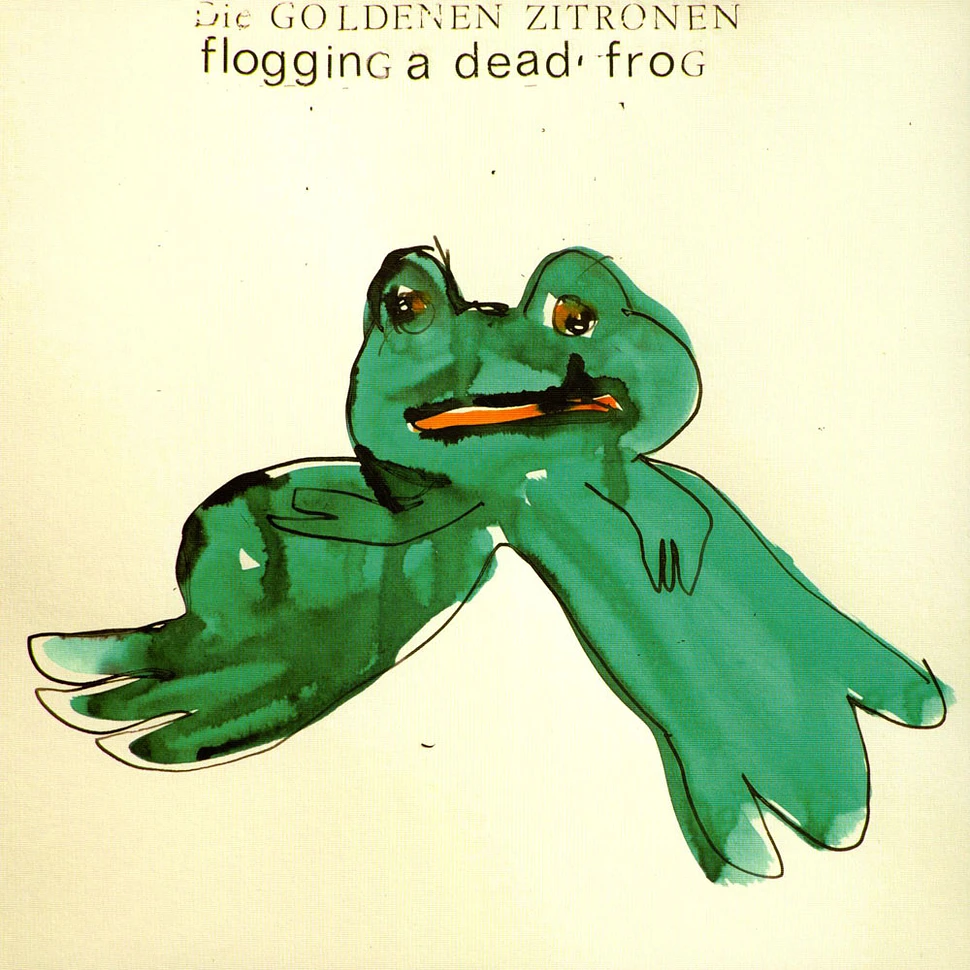 Die Goldenen Zitronen - Flogging A Dead Frog