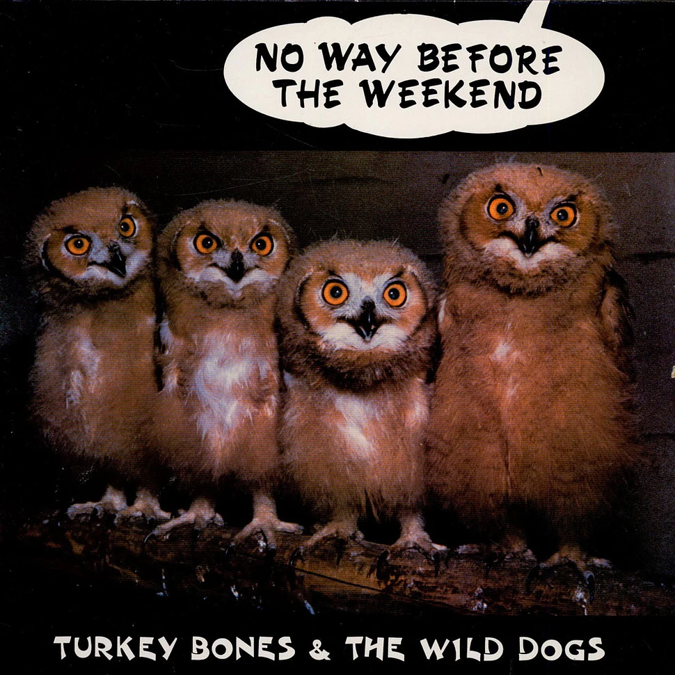 Turkey Bones & The Wild Dogs - No Way Before The Weekend