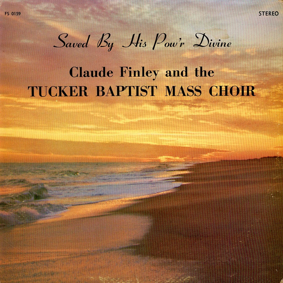 Claude Finley and the Tucker Baptist Mass Choir - Saved By His Pow'r Divine