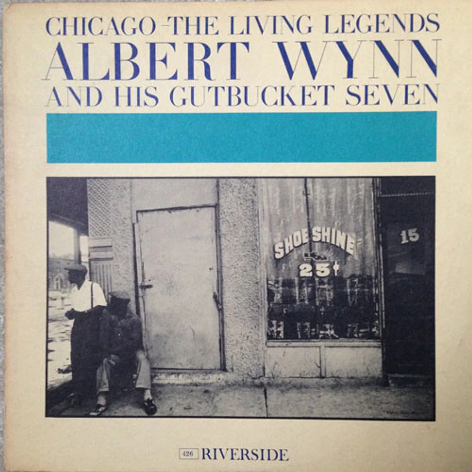 Al Wynn's Gutbucket Seven - Chicago - The Living Legends: Albert Wynn And His Gutbucket Seven