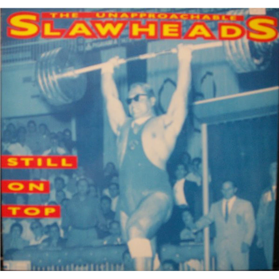 The Unapproachable Slawheads - Still On Top