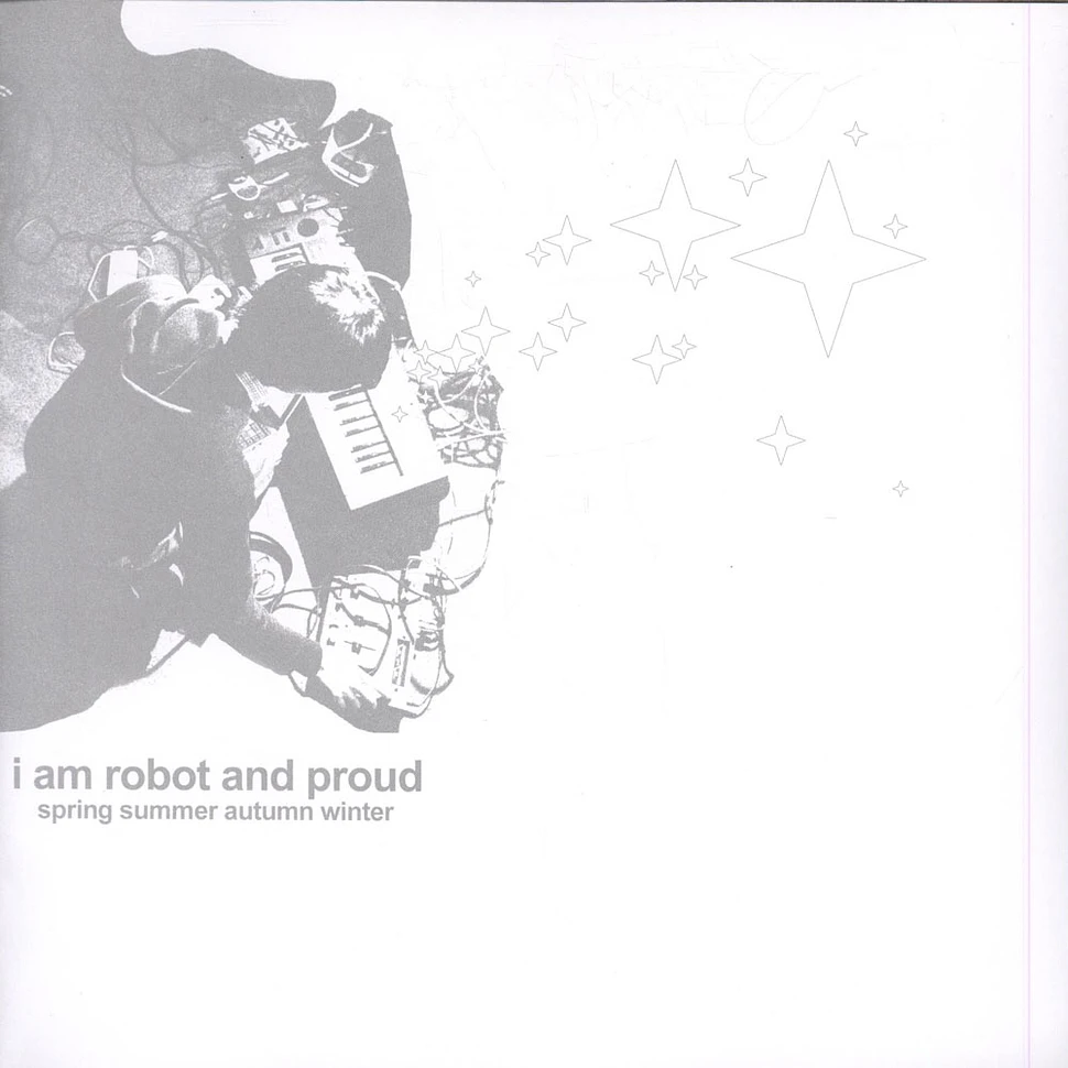I Am Robot And Proud - Spring Summer Autumn Winter