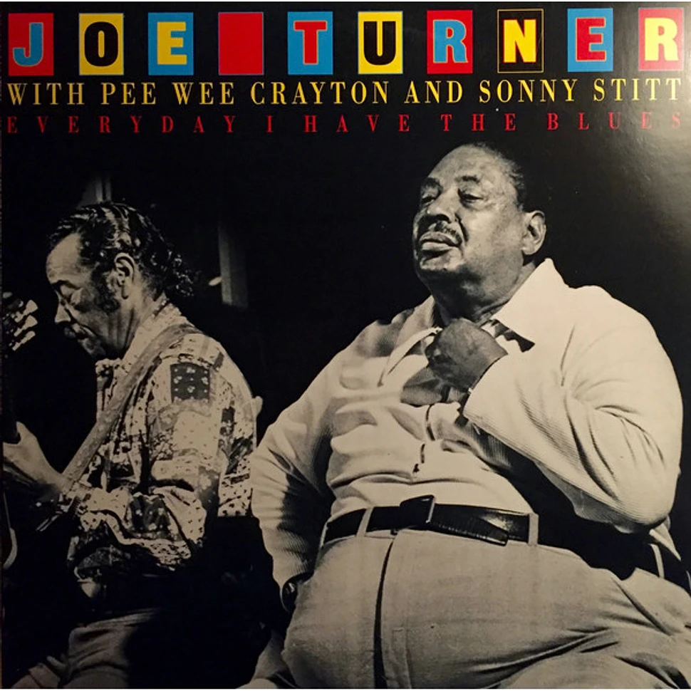 Big Joe Turner With Pee Wee Crayton And Sonny Stitt - Everyday I Have The Blues