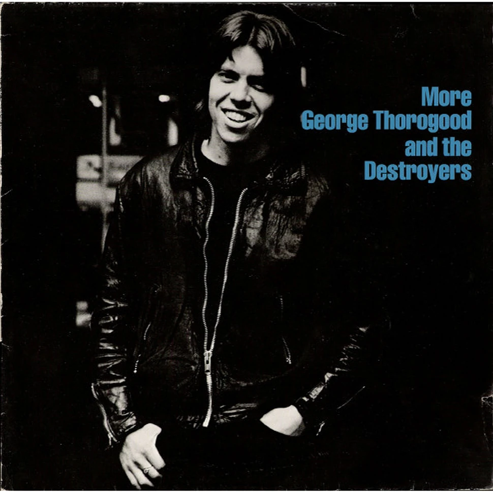 George Thorogood & The Destroyers - More George Thorogood And The ...