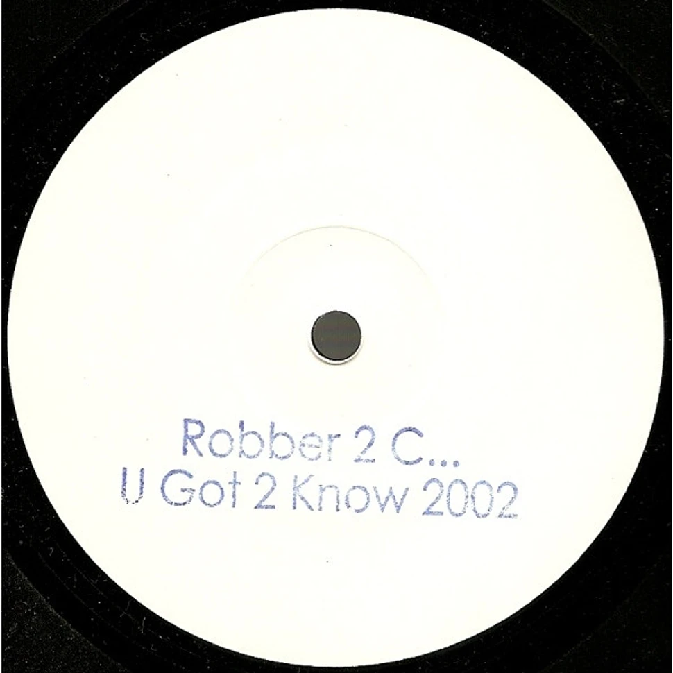 Robber 2 C - U Got 2 Know 2002
