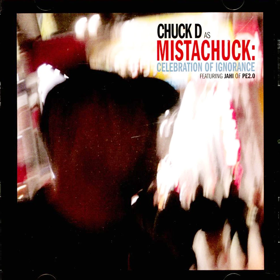 Chuck D As Mistachuck Featuring Jahi Of Pe2.0 - Celebration Of Ignorance