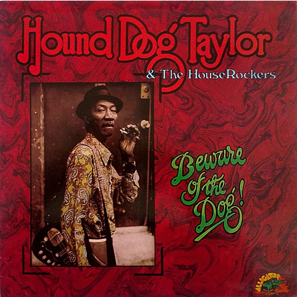 Hound Dog Taylor & The House Rockers - Beware Of The Dog!