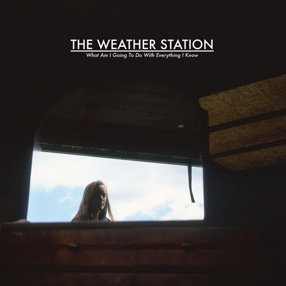 Weather Station - What Am I Going To Do With Everything I Know