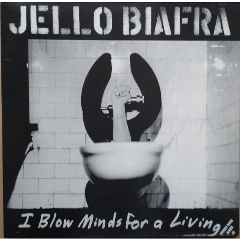 Jello Biafra - I Blow Minds For A Living