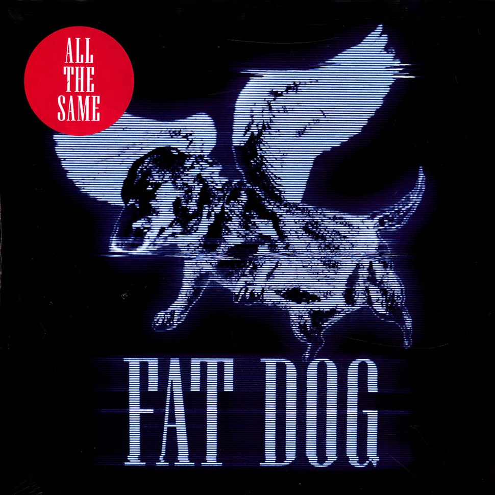 Fat Dog - All The Same