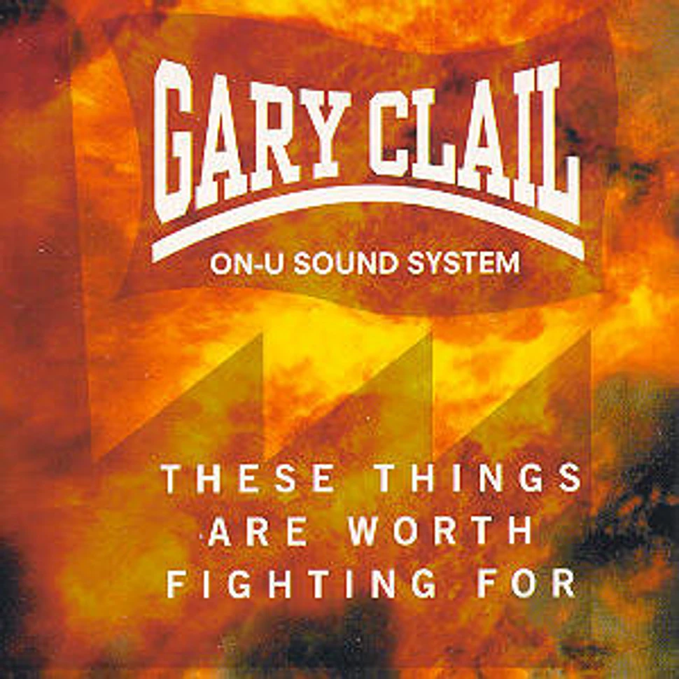 Gary Clail & On-U Sound System - These Things Are Worth Fighting For