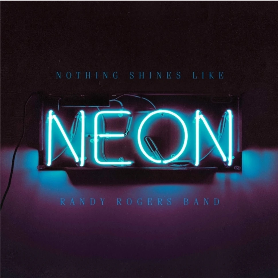 Randy Rogers Band - Nothing Shines Like Neon