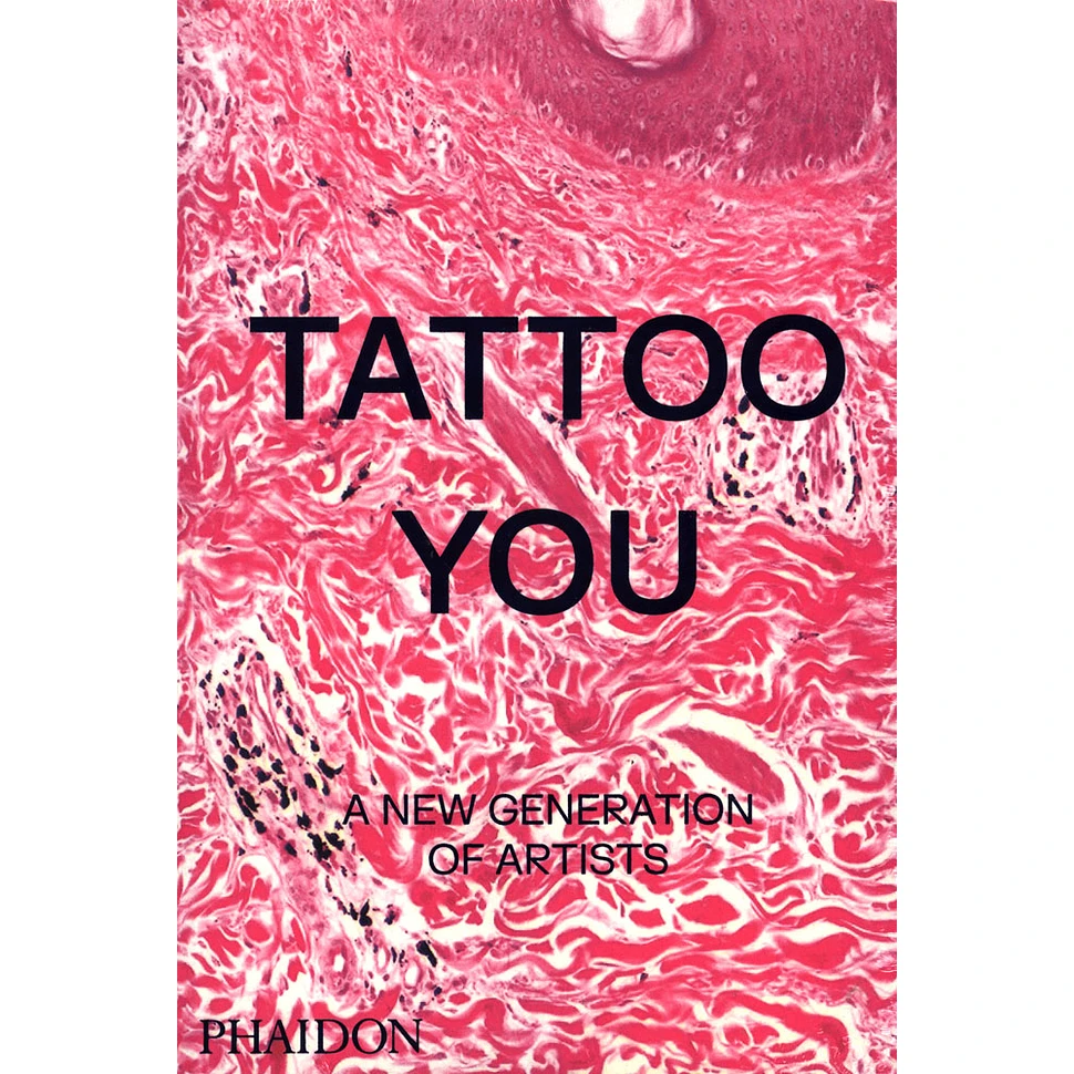 Phaidon Editors - Tattoo You: A New Generation Of Artists