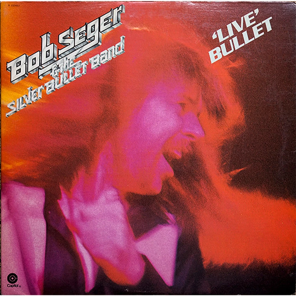 Bob Seger And The Silver Bullet Band - Live Bullet