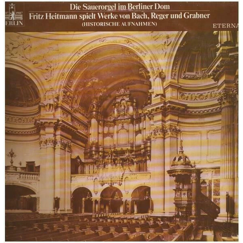 Fritz Heitmann - Die Sauerorgel im Berliner Dom - Fritz Heitmann spielt Werke von Bach, Reger und Grabner