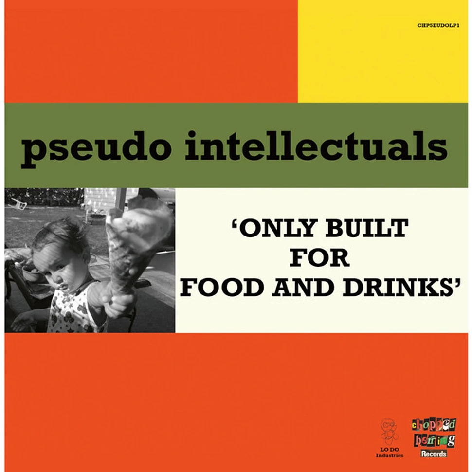 Pseudo Intellectuals - Only Built For Food And Drinks