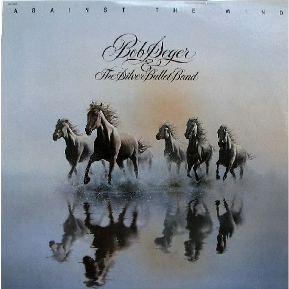 Bob Seger And The Silver Bullet Band - Against The Wind