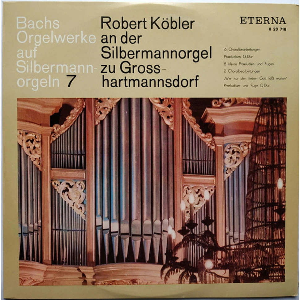 Johann Sebastian Bach, Robert Köbler - Robert Köbler An Der Silbermannorgel Zu Großhartmannsdorf (6 Choralbearbeitungen / Präludium G-dur (8 Kleine Präludien Und Fugen) / 2 Choralbearbeitungen "Wer Nur Den Lieben Gott Läßt Walten" / Präludium Und Fuge C-dur)