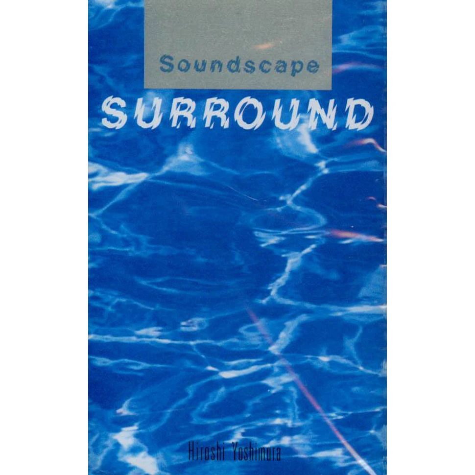 Hiroshi Yoshimura - Soundscape 1: Surround - Tape - 1986 - US